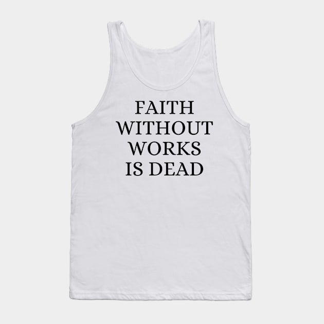 Faith Without Works Is Dead James 2:14-26 - Christian Tank Top by Arts-lf